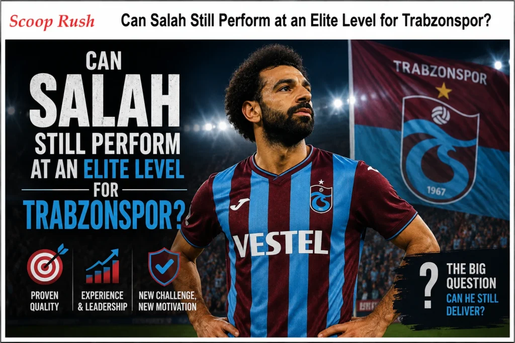 Can Salah Still Perform at an Elite Level for Trabzonspor?