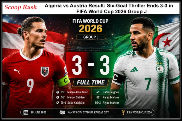 Algeria vs Austria Result: Six-Goal Thriller Ends 3-3 in FIFA World Cup 2026 Group J