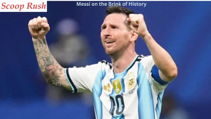 Messi on the Brink of History: Will Lionel Messi's World Cup Journey End in the Final?