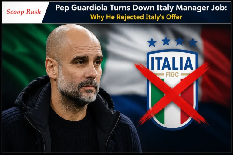 Pep Guardiola Turns Down Italy Manager Job: Why He Rejected Italy’s Offer