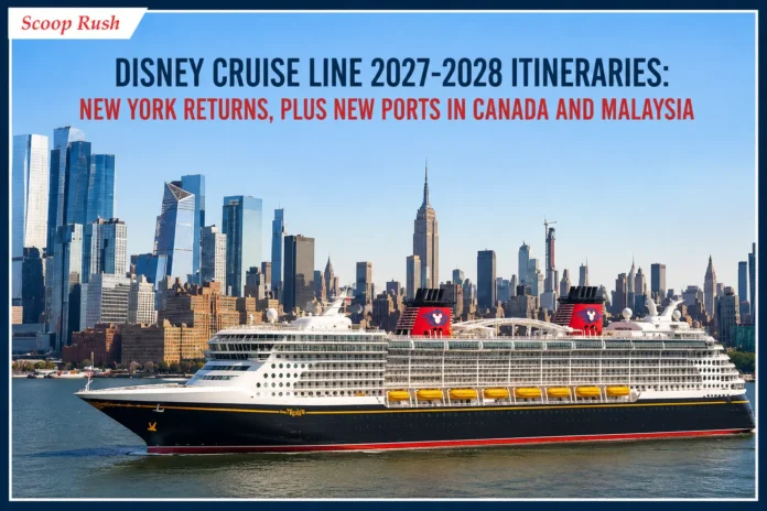 Disney Cruise Line 2027-2028 Itineraries: New York Returns, Plus New Ports in Canada and Malaysia