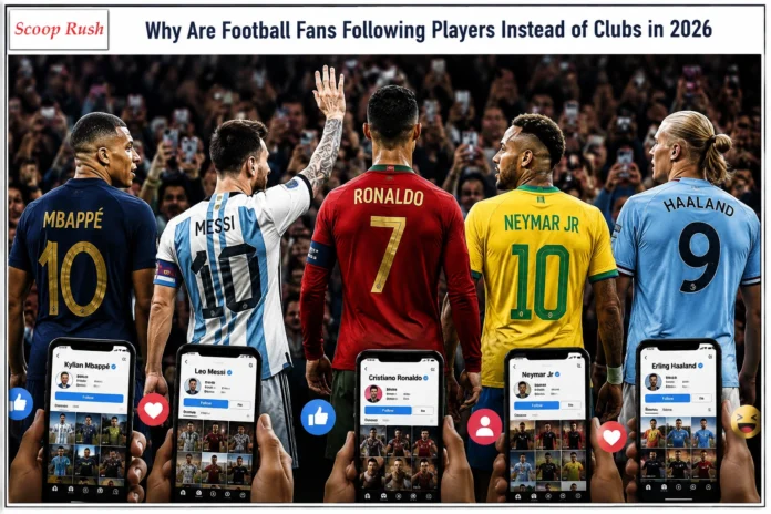 Why Are Football Fans Following Players Instead of Clubs in 2026