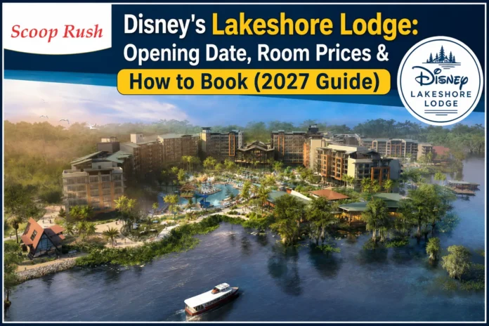 Disney's Lakeshore Lodge: Opening Date, Room Prices & How to Book (2027 Guide)