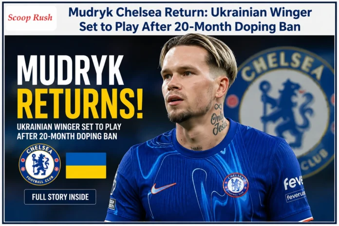 Mudryk Chelsea Return: Ukrainian Winger Set to Play After 20-Month Doping Ban