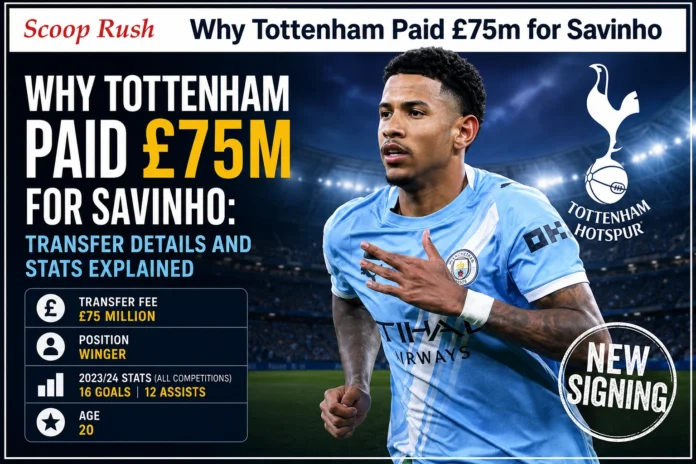 Why Tottenham Paid £75m for Savinho: Transfer Details and Stats Explained