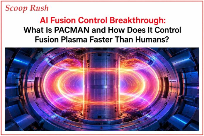 AI Fusion Control Breakthrough: What Is PACMAN and How Does It Control Fusion Plasma Faster Than Humans?