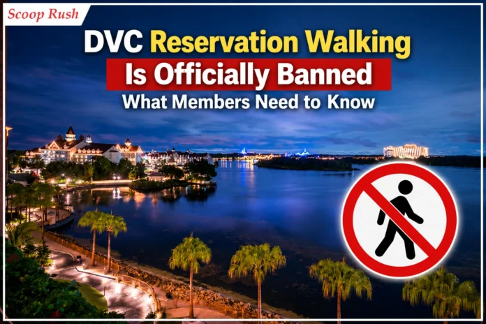 DVC Reservation Walking Is Officially Banned: What Members Need to Know